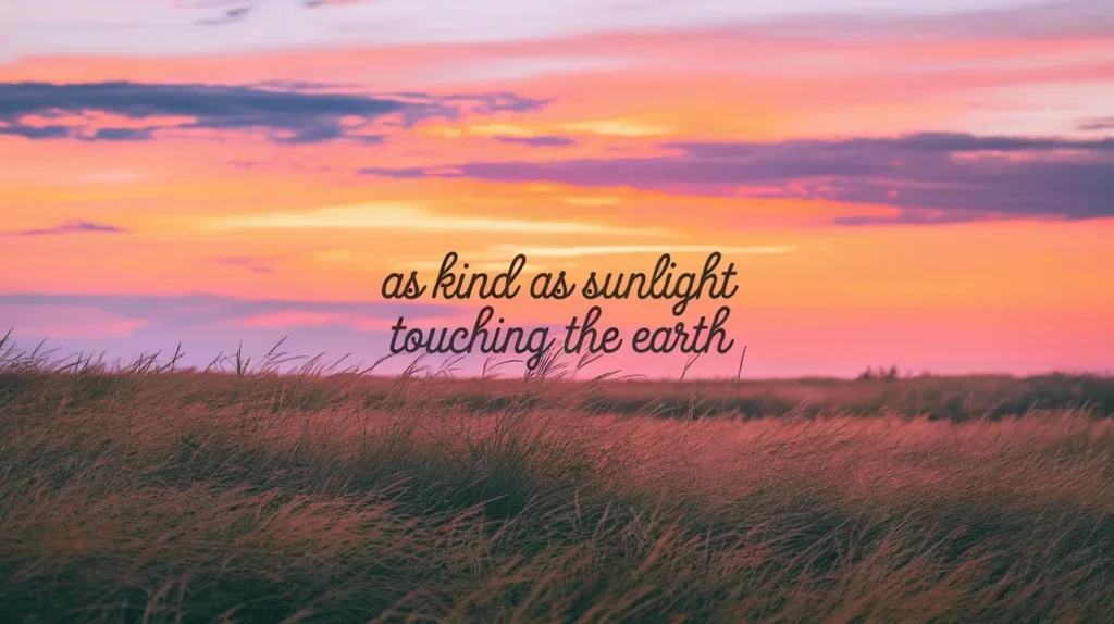 As Kind as Sunlight Touching the Earth