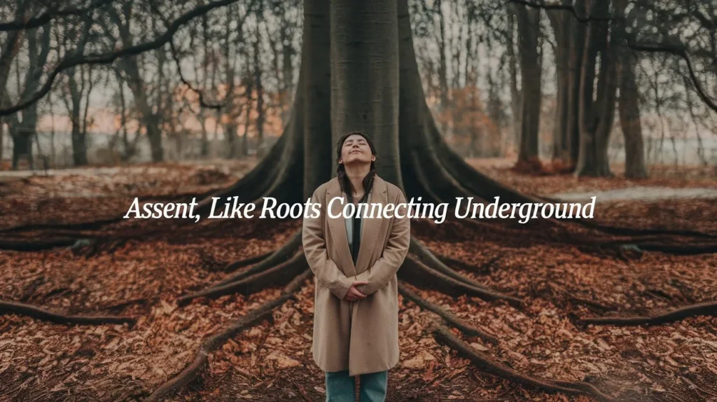 Assent, like roots connecting underground
