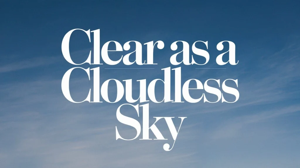 Clear as a cloudless sky