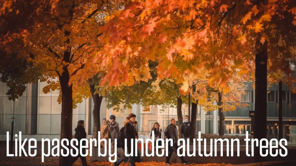 Like passersby under autumn trees