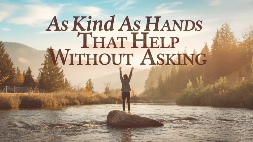 As Kind as Hands That Help Without Asking
